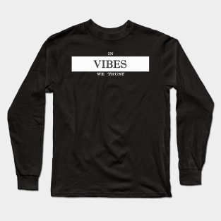 in vibes we trust Long Sleeve T-Shirt